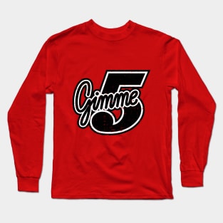 Gimme 5 Long Sleeve T-Shirt